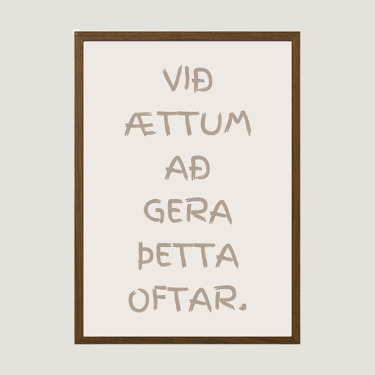 Við ættum að gera þetta oftar. plakat