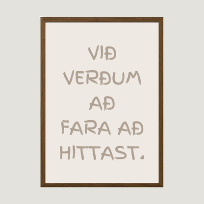 Við verðum að fara að hittast. plakat