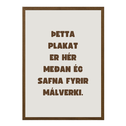 Þetta plakat er hér meðan ég safna fyrir málverki