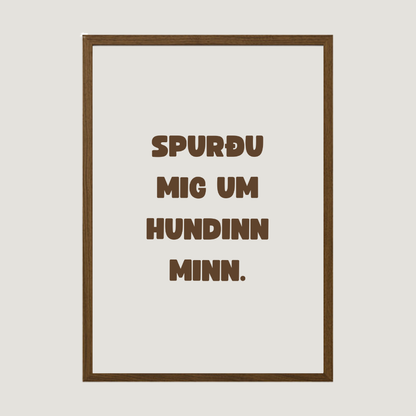 Spurðu mig um hundinn minn