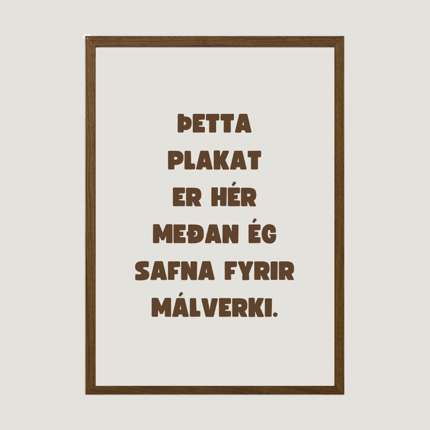 Þetta plakat er hér meðan ég safna fyrir málverki