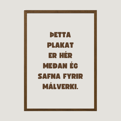 Þetta plakat er hér meðan ég safna fyrir málverki