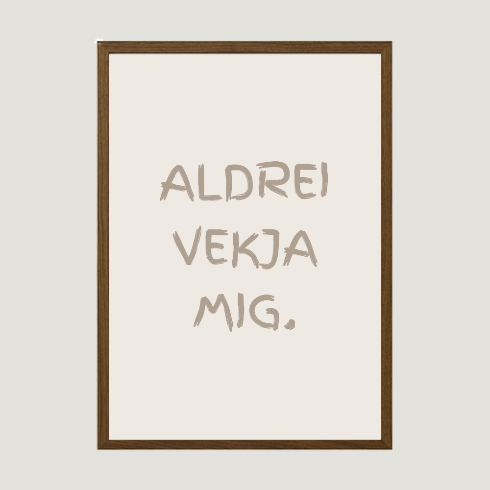 Aldrei vekja mig.