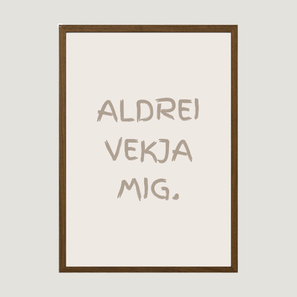 Aldrei vekja mig.