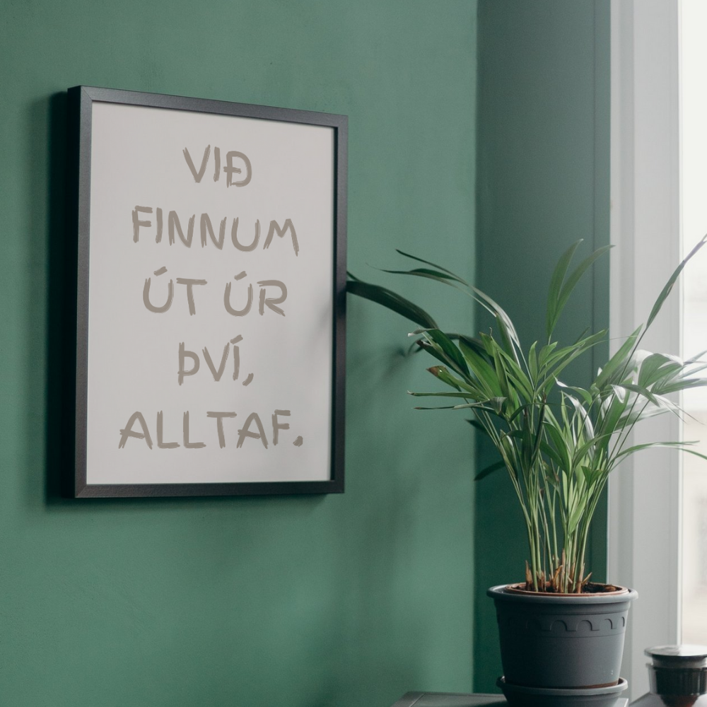 Við finnum út úr því, alltaf.