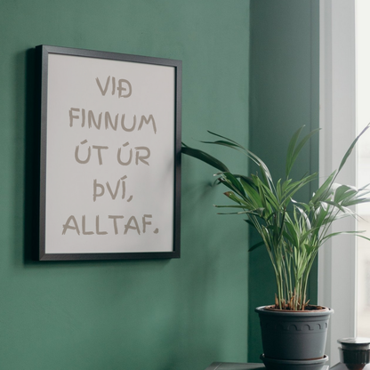 Við finnum út úr því, alltaf.