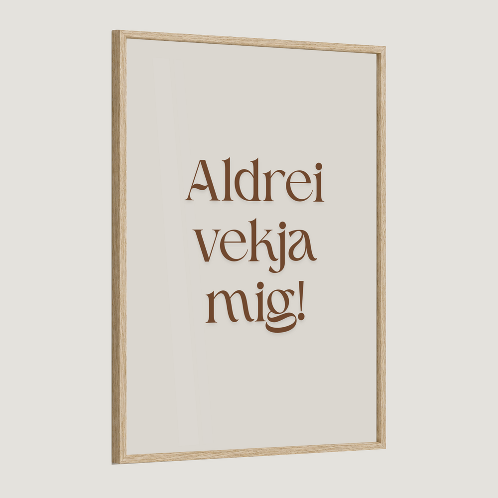 Aldrei vekja mig.