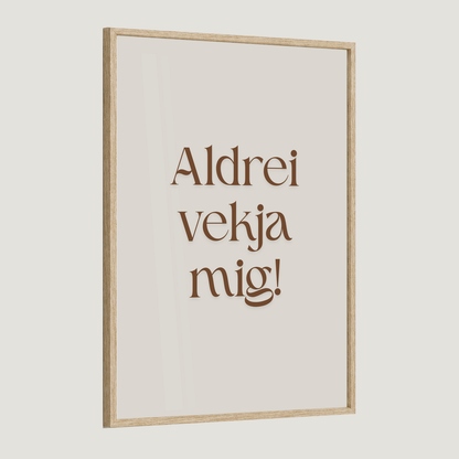 Aldrei vekja mig.