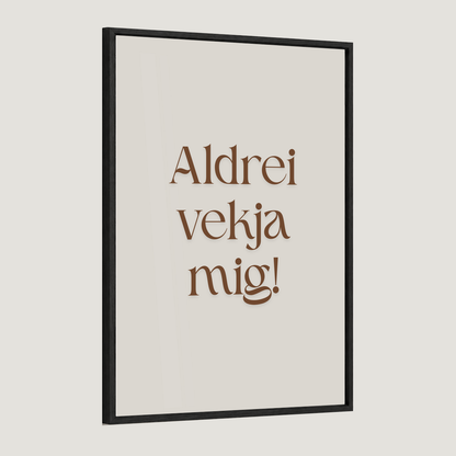 Aldrei vekja mig.