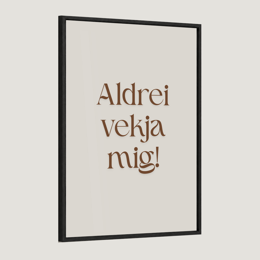 Aldrei vekja mig.