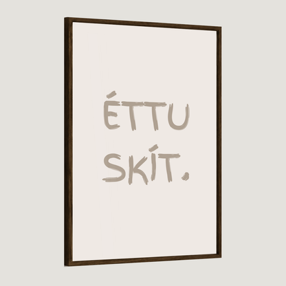 Éttu skít.