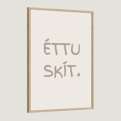 Éttu skít.