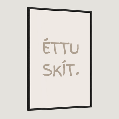 Éttu skít.
