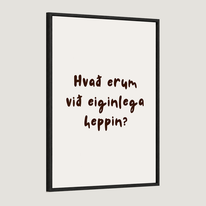 Hvað erum við eiginlega heppin?