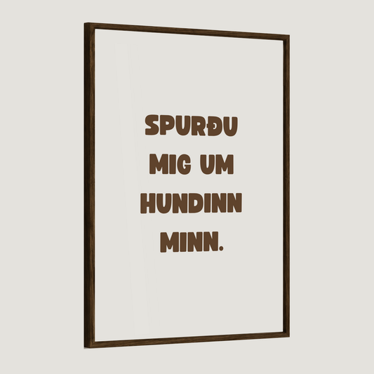 Spurðu mig um hundinn minn