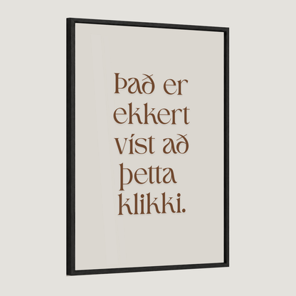 Það er ekkert víst að þetta klikki