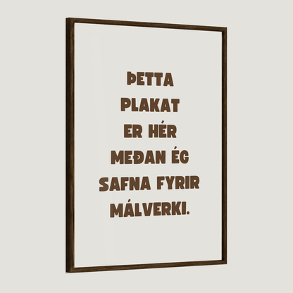 Þetta plakat er hér meðan ég safna fyrir málverki