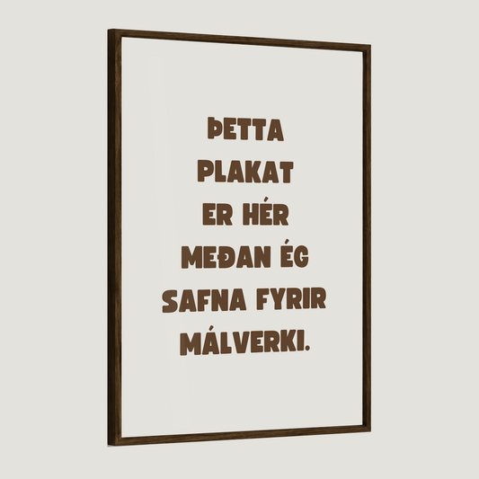 Þetta plakat er hér meðan ég safna fyrir málverki