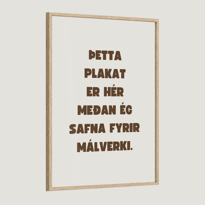 Þetta plakat er hér meðan ég safna fyrir málverki