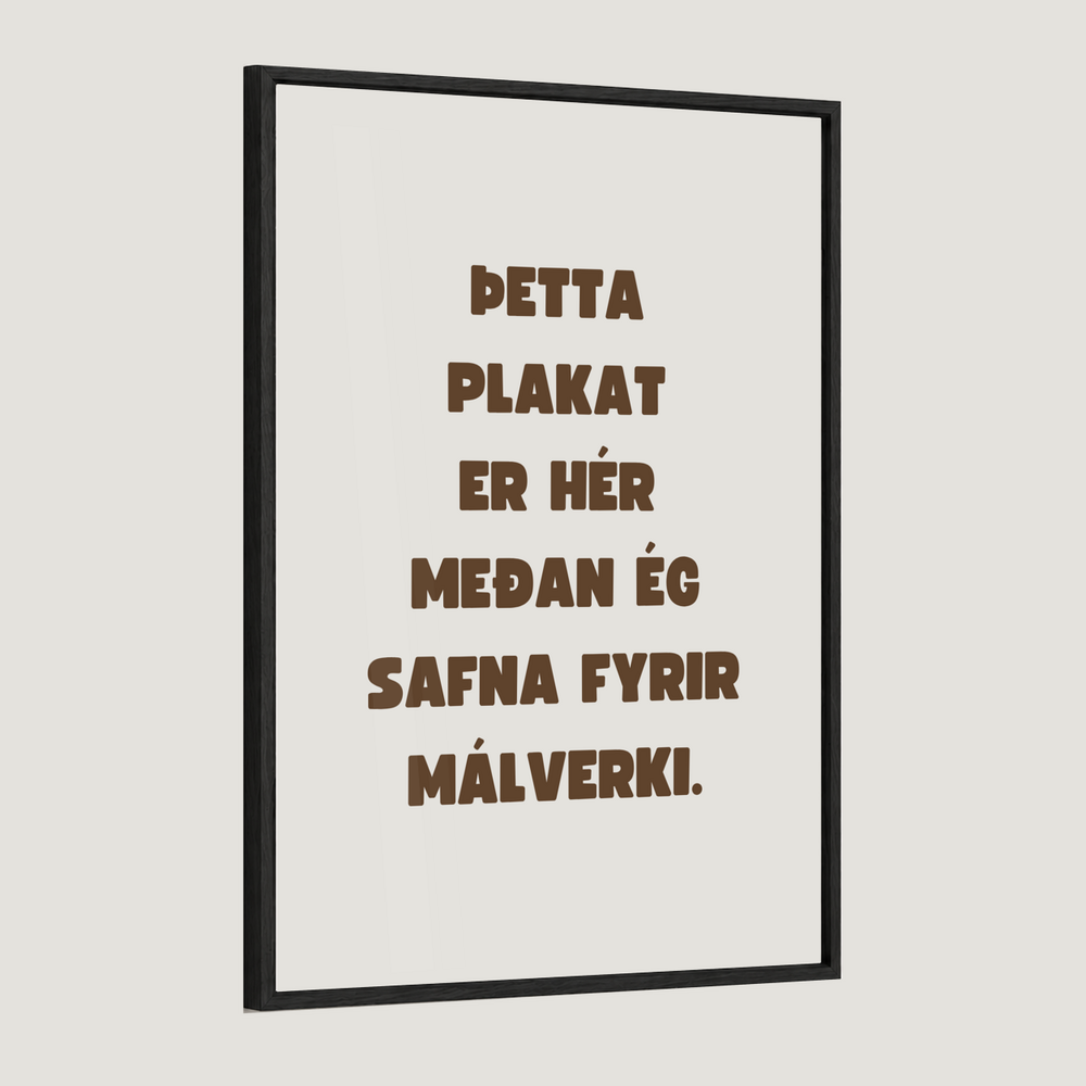 Þetta plakat er hér meðan ég safna fyrir málverki