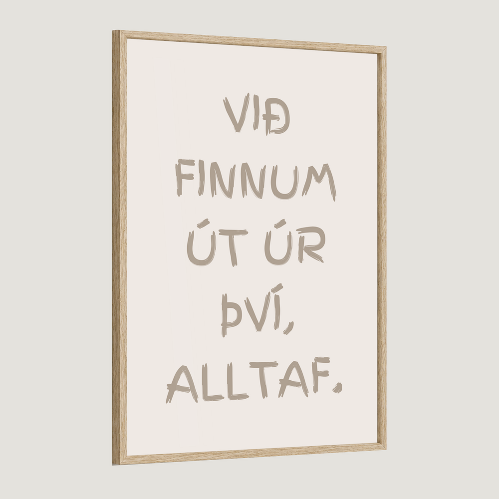 Við finnum út úr því, alltaf.