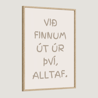 Við finnum út úr því, alltaf.