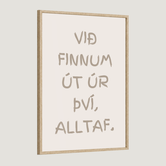 Við finnum út úr því, alltaf.