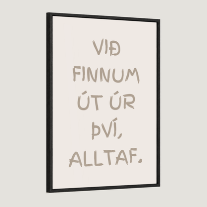 Við finnum út úr því, alltaf.
